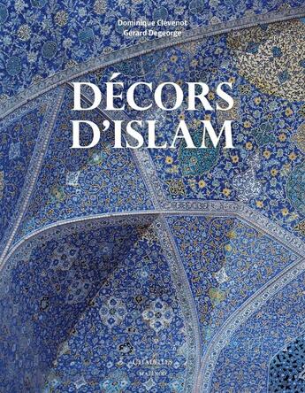 Couverture du livre « Décors d'Islam » de Dominique Clevenot et Gerard Degeorge aux éditions Citadelles & Mazenod