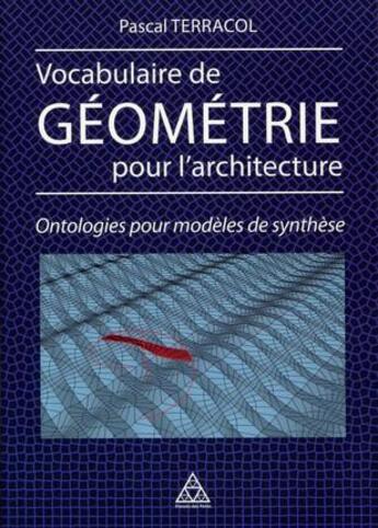 Couverture du livre « Vocabulaire de géométrie pour l'architecture ; ontologies pour modèles de synthèse » de Pascal Terracol aux éditions Presses Ecole Nationale Ponts Chaussees