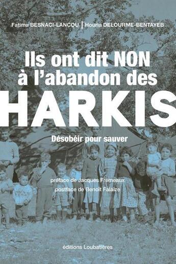 Couverture du livre « Ils ont dit non à l'abandon des harkis » de Fatima Besnaci-Lancou et Houria Delourme-Bentayeb aux éditions Loubatieres