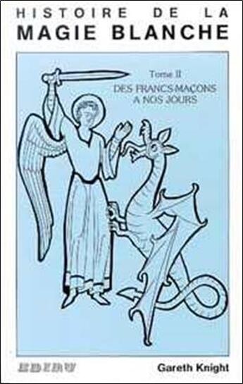 Couverture du livre « Histoire de la magie blanche t.2 ; des francs macons a nos jours » de Gareth Knight aux éditions Ediru