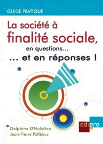 Couverture du livre « La société à finalité sociale, en questions...et en répnses ! » de D'Hulstere/Pollenus aux éditions Edi Pro