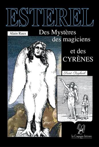 Couverture du livre « Esterel : Des mystères, des magiciens et des cyrènes » de Alain Raux aux éditions La Compagnie Litteraire