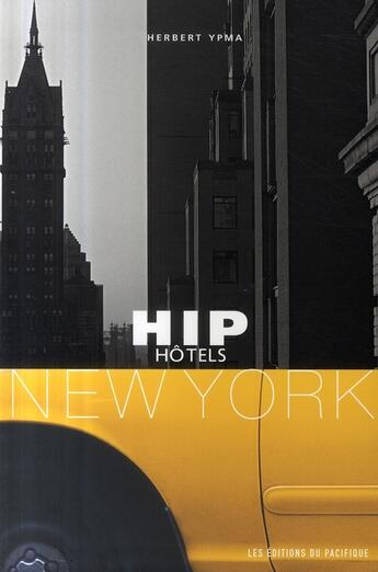 Couverture du livre « Hip hotels New York » de Herbert Ypma aux éditions Pacifique