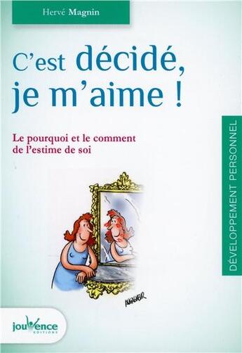 Couverture du livre « C'est décidé, je m'aime ! le pourquoi et le comment de l'estime de soi » de Herve Magnin aux éditions Jouvence