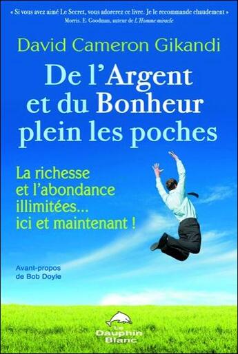 Couverture du livre « De l'argent et du bonheur plein les poches ; la richesse et l'abondance illimitées ici et maintenant ! » de David Cameron Gikandi aux éditions Dauphin Blanc