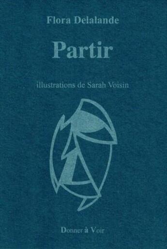 Couverture du livre « Partir » de Flora Delalande aux éditions Donner A Voir