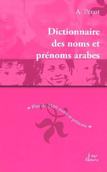 Couverture du livre « Le dictionnaire des noms et prénoms arabes » de A Penot aux éditions Alif