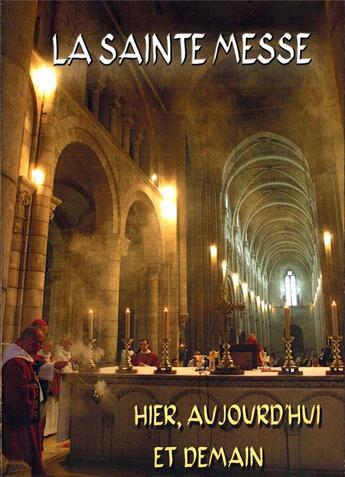 Couverture du livre « La sainte messe hier aujourd'hui et demain » de Pere Chalufour aux éditions Petrus A Stella