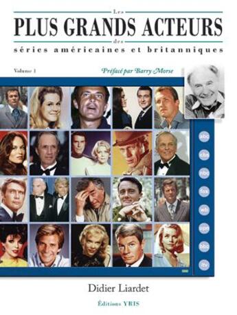 Couverture du livre « Les plus grands acteurs des séries américaines et britanniques t.1 » de Didier Liardet aux éditions Yris