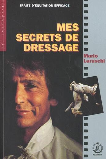 Couverture du livre « Mes secrets de dressage » de Luraschi Mario aux éditions Cavalcade