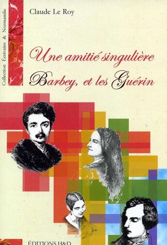 Couverture du livre « Une amitié singulière ; Barbey et les Guérin » de Claude Le Roy aux éditions H Et D