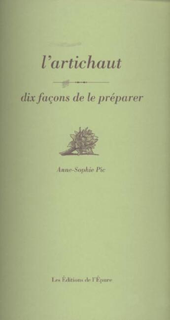 Couverture du livre « Dix façons de le préparer : l'artichaut » de Anne-Sophie Pic aux éditions Les Editions De L'epure