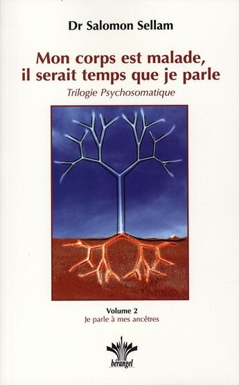 Couverture du livre « Mon corps est malade, il serait temps que je parle t.2 ; je parle à mes ancêtres » de Salomon Sellam aux éditions Berangel