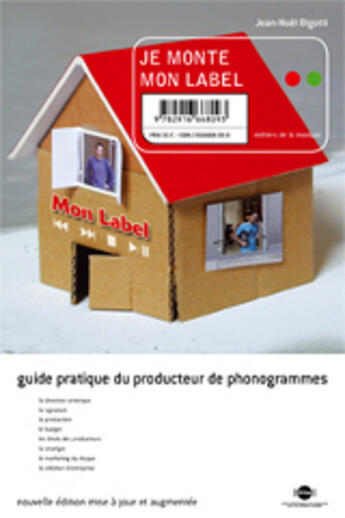 Couverture du livre « Je monte mon label ; guide pratique du producteur de phonogrammes » de Jean-Noel Bigotti aux éditions Irma