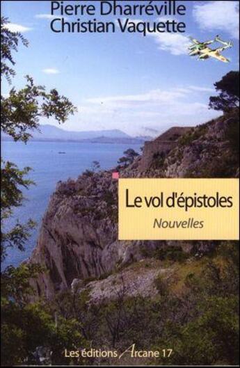 Couverture du livre « Le vol d'épistoles » de Pierre Dharreville et Christian Vaquette aux éditions Arcane 17