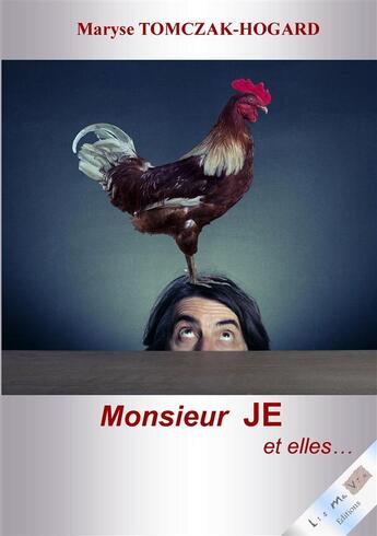 Couverture du livre « Monsieur JE et elles... » de Maryse Tomczak Hogard aux éditions Lis Ma Vie