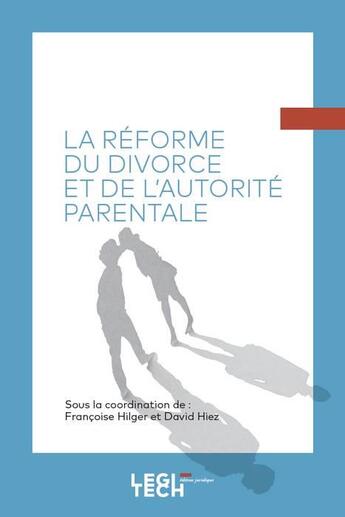 Couverture du livre « La réforme du divorce et de l'autorité parentale » de David Hiez et Francoise Hilger et Collectif aux éditions Legitech