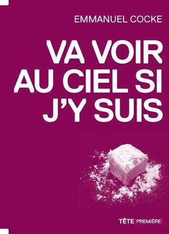 Couverture du livre « Va voir au ciel si j'y suis » de Emmanuel Cocke aux éditions Tete Premiere