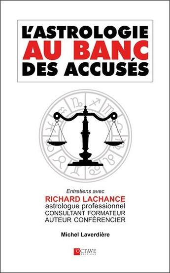 Couverture du livre « L'astrologie au banc des accusés ; entretiens avec Richard Lachance » de Michel Laverdiere aux éditions Octave