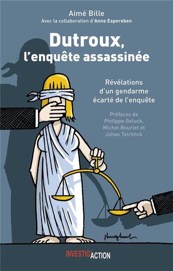 Couverture du livre « Dutroux, l'enquête assassinée : Révélations d'un gendarme écarté de l'enquête » de Aime Bille et Anne Espereben aux éditions Investig'actions