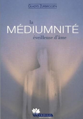 Couverture du livre « Mediumnite eveilleuse d'ame » de Gladys Zurbriggen aux éditions Indigo Montangero