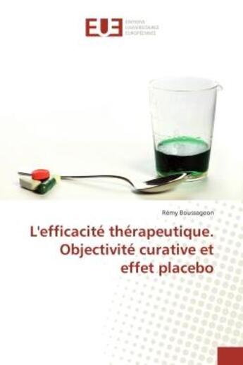 Couverture du livre « L'efficacite therapeutique. Objectivite curative et effet placebo » de Rémy Boussageon aux éditions Editions Universitaires Europeennes