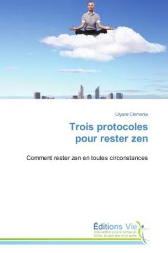 Couverture du livre « Trois protocoles pour rester zen - comment rester zen en toutes circonstances » de Lilyane Clemente aux éditions Vie