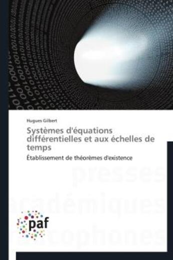 Couverture du livre « Systemes d'equations differentielles et aux echelles de temps - etablissement de theoremes d'existen » de Gilbert Hugues aux éditions Presses Academiques Francophones