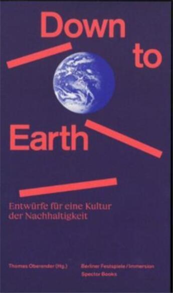 Couverture du livre « Down to earth : entwurfe fur eine kultur der nachhaltigkeit » de Oberender Thomas aux éditions Spector Books