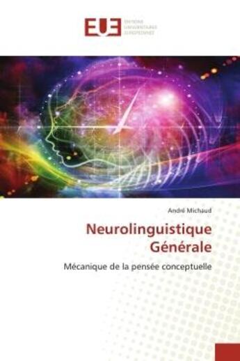 Couverture du livre « Neurolinguistique generale - mecanique de la pensee conceptuelle » de Michaud Andre aux éditions Editions Universitaires Europeennes