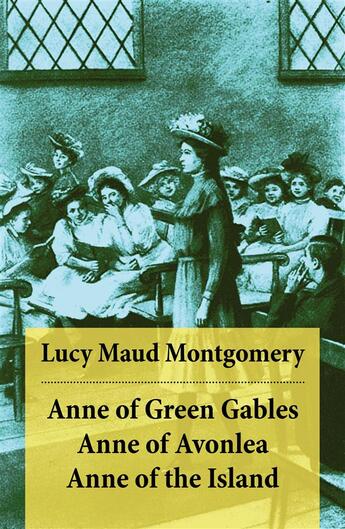 Couverture du livre « Anne of Green Gables + Anne of Avonlea + Anne of the Island » de Lucy Maud Montgomery aux éditions E-artnow