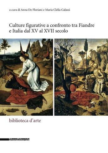 Couverture du livre « Culture figurative a confronto tra Fiandre e Italia dal XV al XVII secolo » de Anna De Floriani et Maria Clelia Galassi aux éditions Silvana