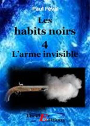 Couverture du livre « Les habits noirs t.4 » de Paul Feval aux éditions Thriller Editions