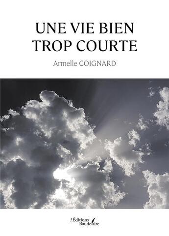 Couverture du livre « Une vie bien trop courte » de Armelle Coignard aux éditions Baudelaire