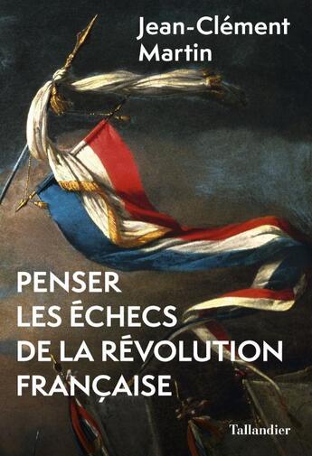 Couverture du livre « Penser les échecs de la Révolution française » de Jean-Clément Martin aux éditions Tallandier