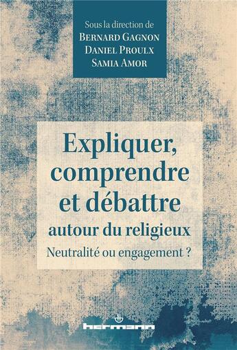 Couverture du livre « Expliquer, comprendre et débattre autour du religieux : Neutralité ou engagement ? » de Bernard Gagnon aux éditions Hermann