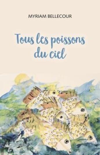 Couverture du livre « Tous les poissons du ciel » de Myriam Bellecour aux éditions Librinova