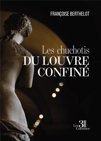 Couverture du livre « Les chuchotis du Louvre confiné » de Francoise Berthelot aux éditions Les Trois Colonnes