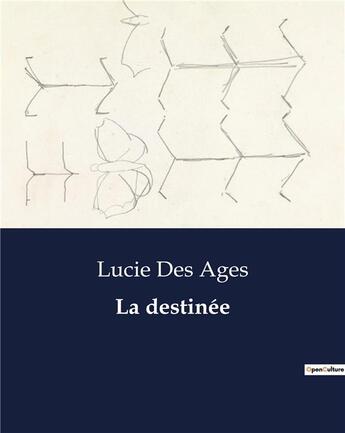 Couverture du livre « La destinée » de Ages Lucie Des aux éditions Culturea