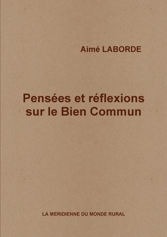 Couverture du livre « Pensées et réflexions sur le Bien Commun » de Aimé Laborde aux éditions Lulu