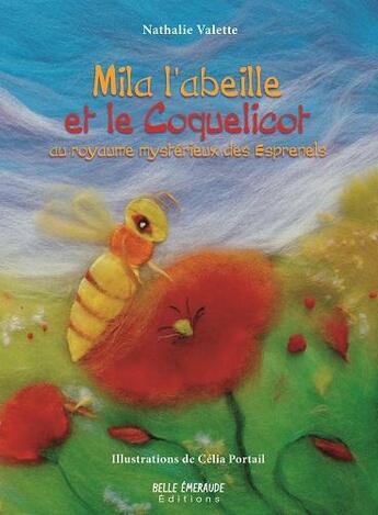 Couverture du livre « Mila l'abeille et le coquelicot au royaume mystérieux des Esprenels » de Celia Portail et Nathalie Valette aux éditions Belle Emeraude