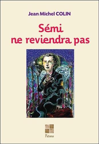 Couverture du livre « Sémi ne reviendra pas » de Jean-Michel Colin aux éditions Pictorus