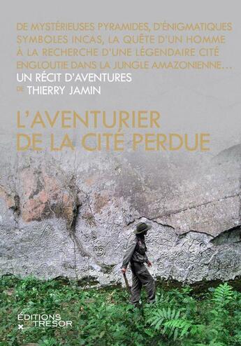 Couverture du livre « L'aventurier de la cité perdue » de Thierry Jamin aux éditions Editions Du Tresor