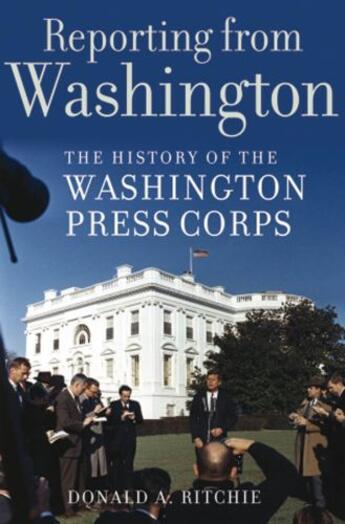 Couverture du livre « Reporting from washington: the history of the washington press corps » de Ritchie Donald A aux éditions Editions Racine