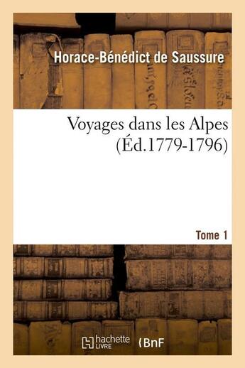 Couverture du livre « Voyages dans les alpes. tome 1 (ed.1779-1796) » de Saussure Gabriel De aux éditions Hachette Bnf