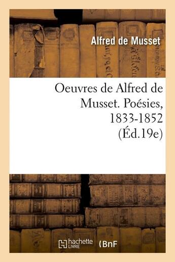 Couverture du livre « Oeuvres de alfred de musset. poesies, 1833-1852 (ed.19e) » de Alfred De Musset aux éditions Hachette Bnf