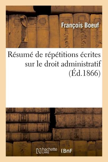 Couverture du livre « Resume de repetitions ecrites sur le droit administratif » de Boeuf Francois aux éditions Hachette Bnf