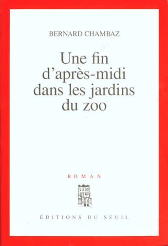 Couverture du livre « Une fin d'apres-midi dans les jardins du zoo » de Bernard Chambaz aux éditions Seuil