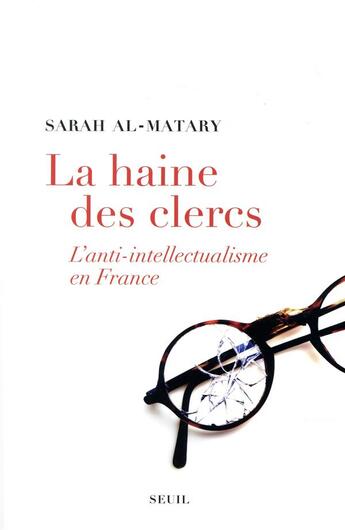 Couverture du livre « La haine des clercs ; l'anti-intellectualisme en France » de Sarah Al-Matary aux éditions Seuil