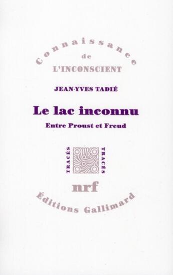 Couverture du livre « Le lac inconnu ; entre Proust et Freud » de Jean-Yves Tadie aux éditions Gallimard